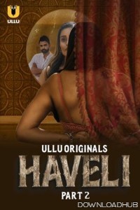 Haveli (2024) ULLU S01 Part 2 Hindi Web Series