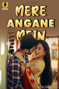 Mere Angane Mein (2025) Part 2 Ullu Hindi Hot Web Series